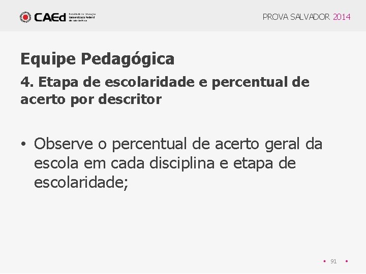 PROVA SALVADOR 2014 Equipe Pedagógica 4. Etapa de escolaridade e percentual de acerto por