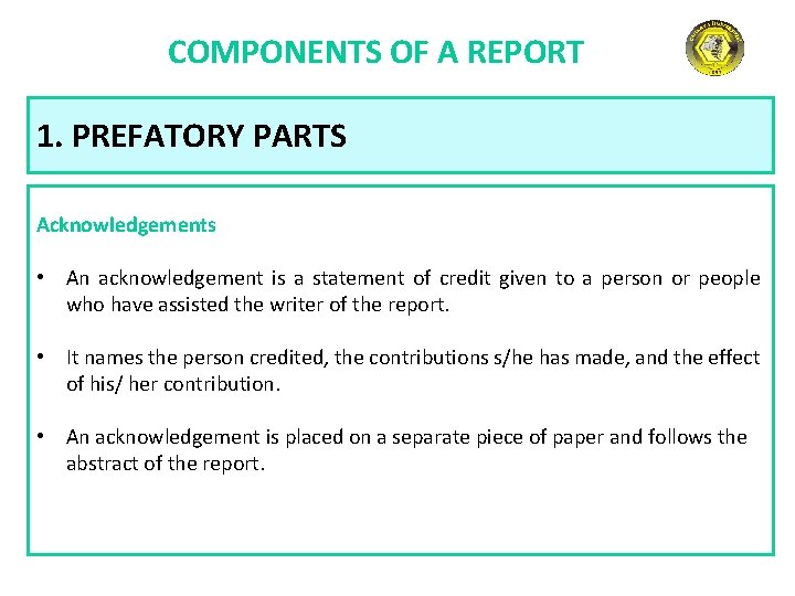 COMPONENTS OF A REPORT 1. PREFATORY PARTS Acknowledgements • An acknowledgement is a statement