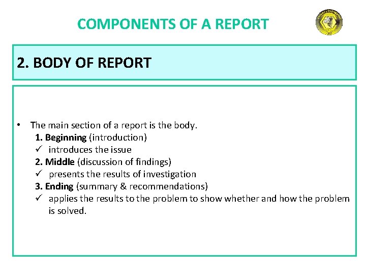 COMPONENTS OF A REPORT 2. BODY OF REPORT • The main section of a
