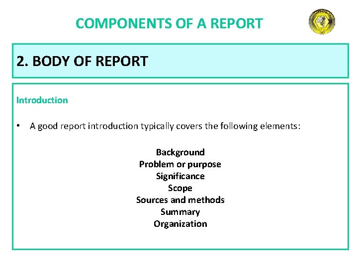 COMPONENTS OF A REPORT 2. BODY OF REPORT Introduction • A good report introduction