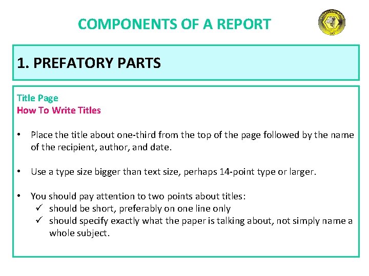 COMPONENTS OF A REPORT 1. PREFATORY PARTS Title Page How To Write Titles •