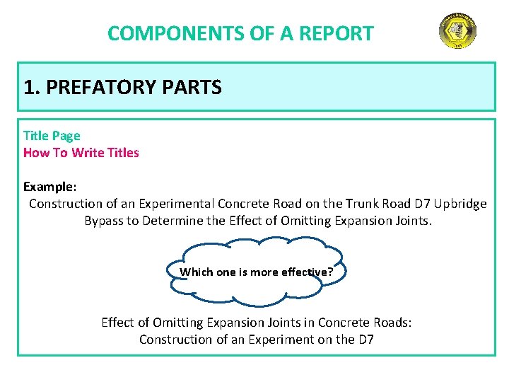 COMPONENTS OF A REPORT 1. PREFATORY PARTS Title Page How To Write Titles Example: