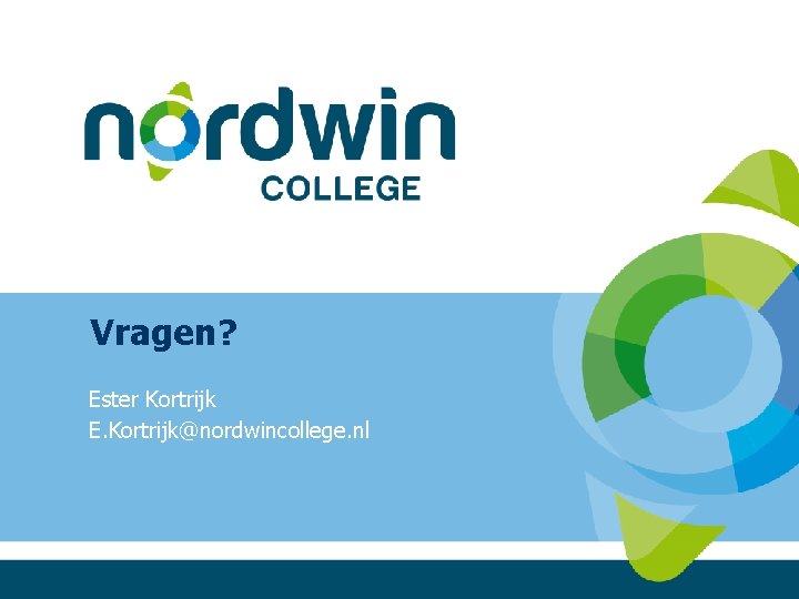 Vragen? Ester Kortrijk E. Kortrijk@nordwincollege. nl 