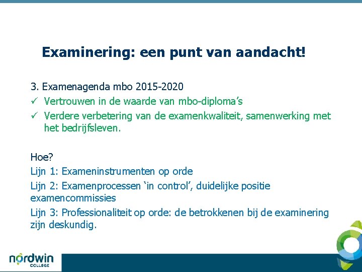 Examinering: een punt van aandacht! 3. Examenagenda mbo 2015 -2020 ü Vertrouwen in de