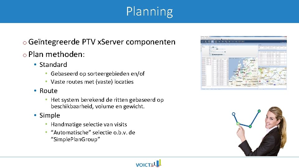 Planning o Geïntegreerde PTV x. Server componenten o Plan methoden: • Standard • Gebaseerd