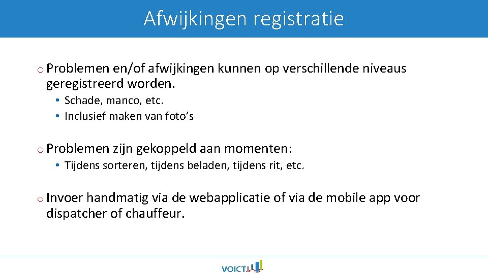 Afwijkingen registratie o Problemen en/of afwijkingen kunnen op verschillende niveaus geregistreerd worden. • Schade,