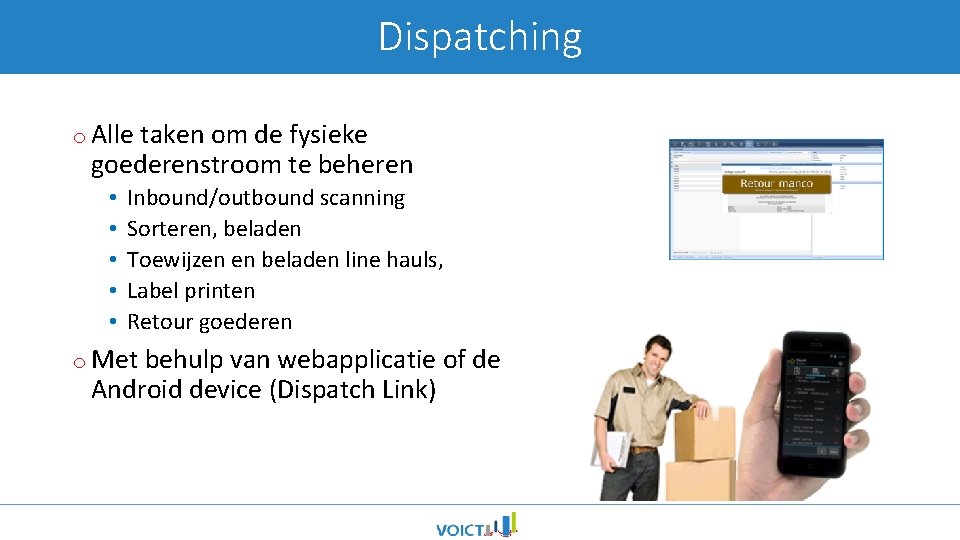 Dispatching o Alle taken om de fysieke goederenstroom te beheren • • • Inbound/outbound