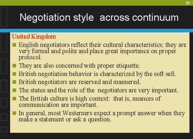 16 Negotiation style across continuum United Kingdom n English negotiators reflect their cultural characteristics;
