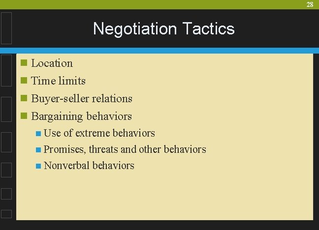 28 Negotiation Tactics n Location n Time limits n Buyer-seller relations n Bargaining behaviors