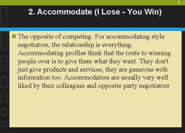 5 2. Accommodate (I Lose - You Win) n The opposite of competing. For