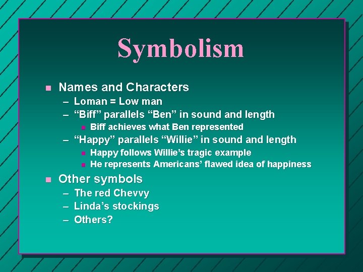 Symbolism n Names and Characters – Loman = Low man – “Biff” parallels “Ben” Symbolism n Names and Characters – Loman = Low man – “Biff” parallels “Ben”