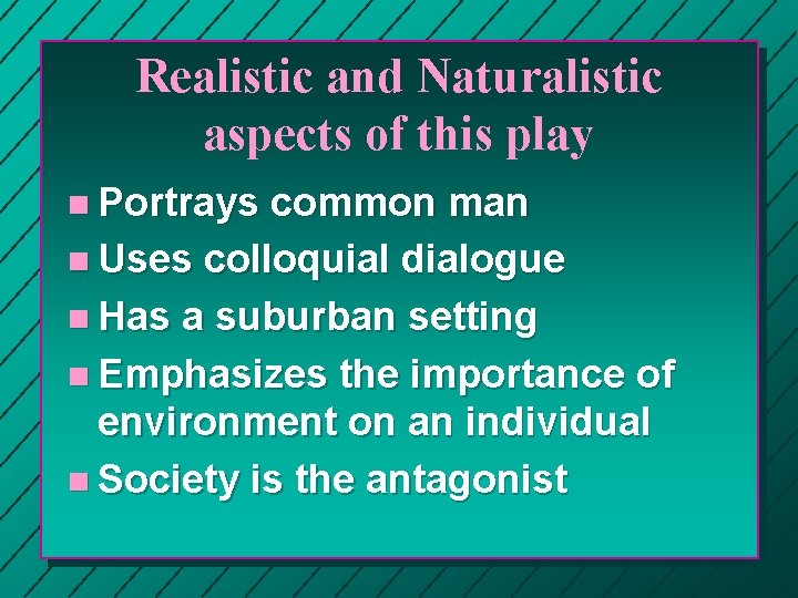 Realistic and Naturalistic aspects of this play n Portrays common man n Uses colloquial Realistic and Naturalistic aspects of this play n Portrays common man n Uses colloquial