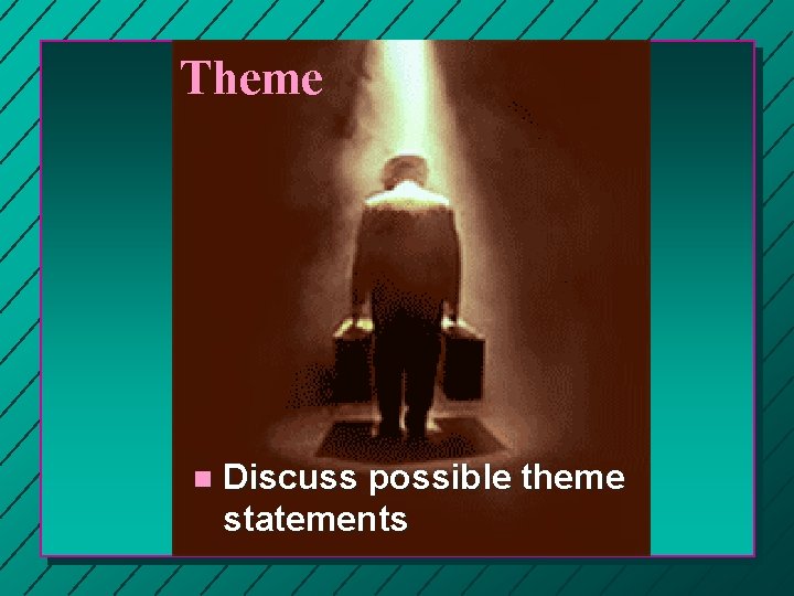 Theme n Discuss possible theme statements Theme n Discuss possible theme statements