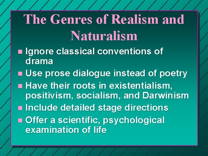 The Genres of Realism and Naturalism Ignore classical conventions of drama n Use prose The Genres of Realism and Naturalism Ignore classical conventions of drama n Use prose