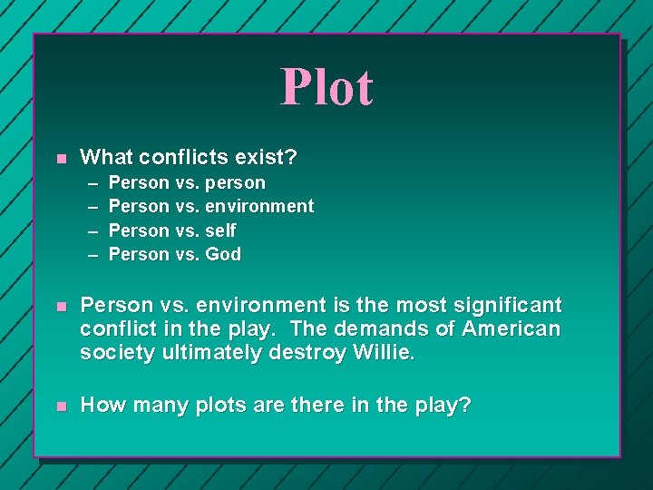 Plot n What conflicts exist? – – Person vs. person Person vs. environment Person Plot n What conflicts exist? – – Person vs. person Person vs. environment Person