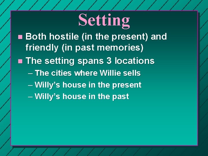 Setting Both hostile (in the present) and friendly (in past memories) n The setting Setting Both hostile (in the present) and friendly (in past memories) n The setting