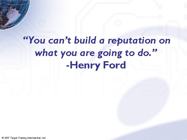 “You can’t build a reputation on what you are going to do. ” -Henry
