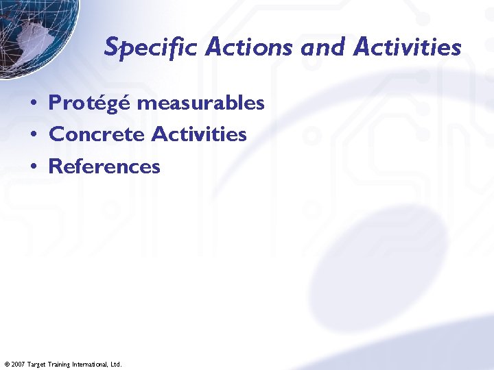 Specific Actions and Activities • Protégé measurables • Concrete Activities • References © 2007
