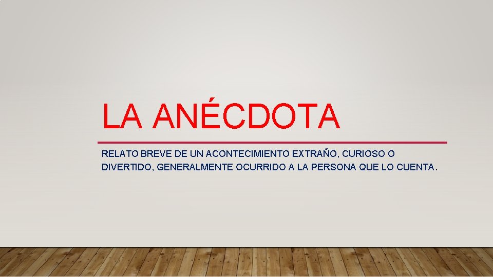 LA ANÉCDOTA RELATO BREVE DE UN ACONTECIMIENTO EXTRAÑO, CURIOSO O DIVERTIDO, GENERALMENTE OCURRIDO A