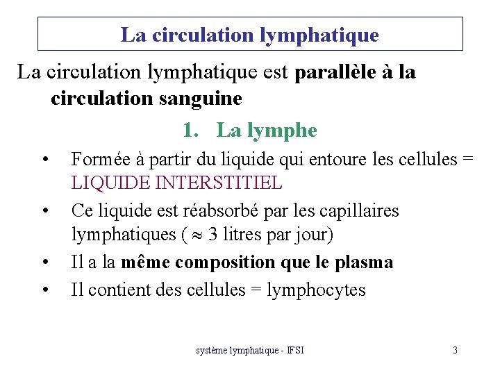 La circulation lymphatique est parallèle à la circulation sanguine 1. La lymphe • •