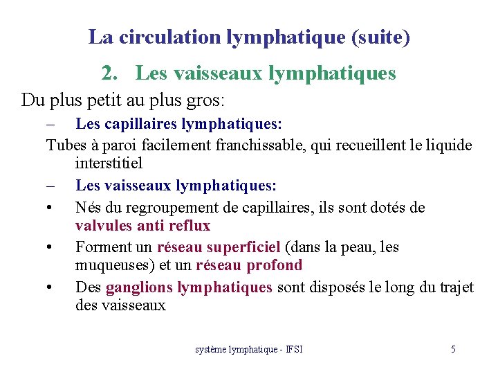 La circulation lymphatique (suite) 2. Les vaisseaux lymphatiques Du plus petit au plus gros: