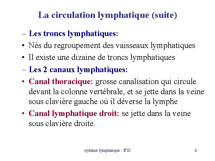 La circulation lymphatique (suite) – Les troncs lymphatiques: • Nés du regroupement des vaisseaux