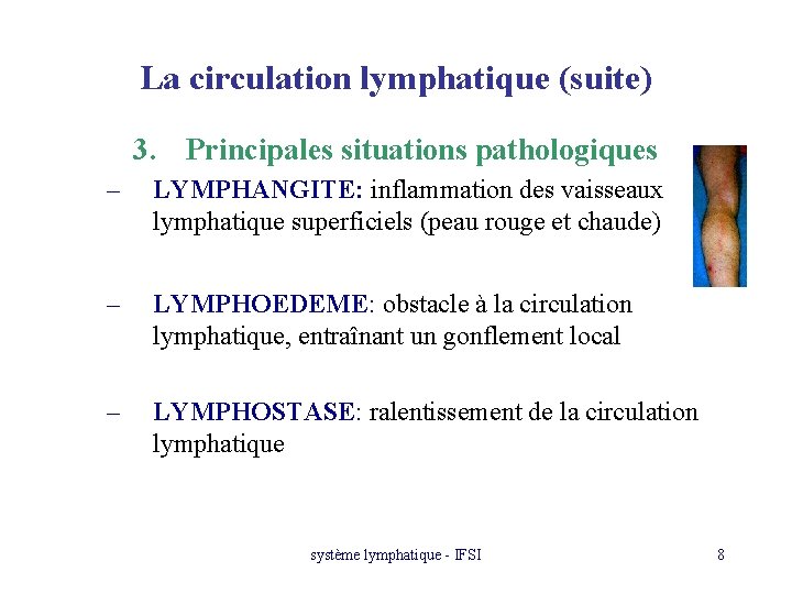 La circulation lymphatique (suite) 3. Principales situations pathologiques – LYMPHANGITE: inflammation des vaisseaux lymphatique