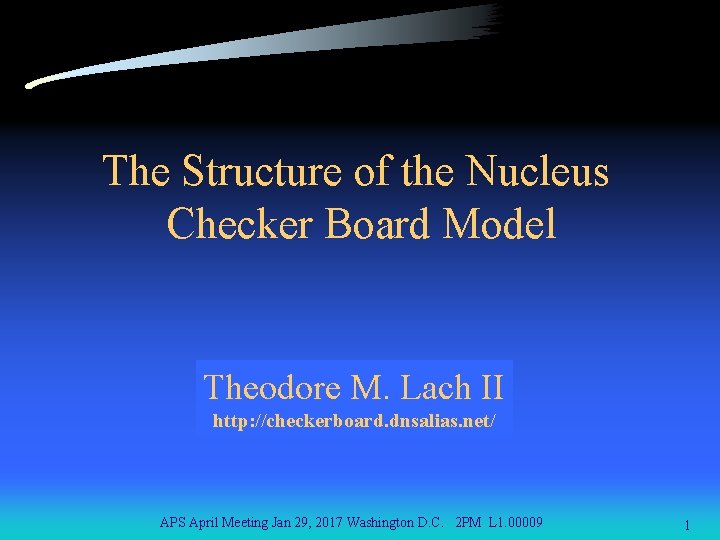 The Structure of the Nucleus Checker Board Model Theodore M. Lach II http: //checkerboard.