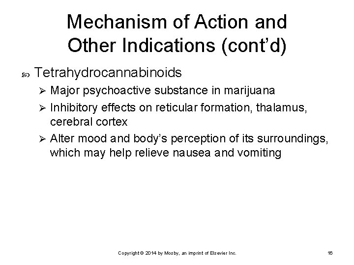 Mechanism of Action and Other Indications (cont’d) Tetrahydrocannabinoids Major psychoactive substance in marijuana Ø Mechanism of Action and Other Indications (cont’d) Tetrahydrocannabinoids Major psychoactive substance in marijuana Ø