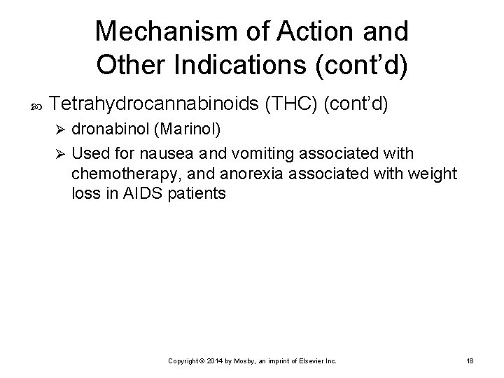 Mechanism of Action and Other Indications (cont’d) Tetrahydrocannabinoids (THC) (cont’d) dronabinol (Marinol) Ø Used Mechanism of Action and Other Indications (cont’d) Tetrahydrocannabinoids (THC) (cont’d) dronabinol (Marinol) Ø Used