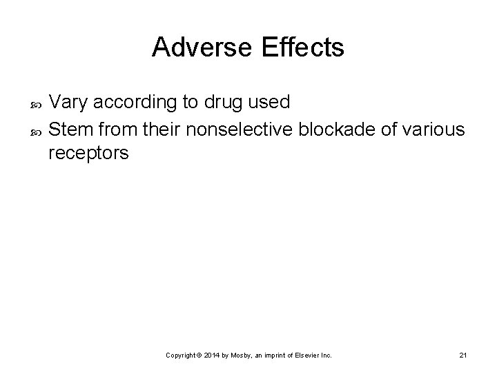 Adverse Effects Vary according to drug used Stem from their nonselective blockade of various Adverse Effects Vary according to drug used Stem from their nonselective blockade of various