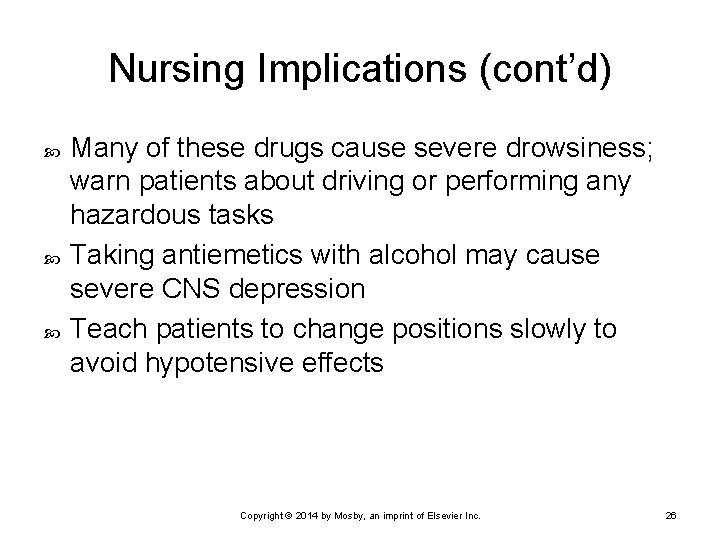 Nursing Implications (cont’d) Many of these drugs cause severe drowsiness; warn patients about driving Nursing Implications (cont’d) Many of these drugs cause severe drowsiness; warn patients about driving