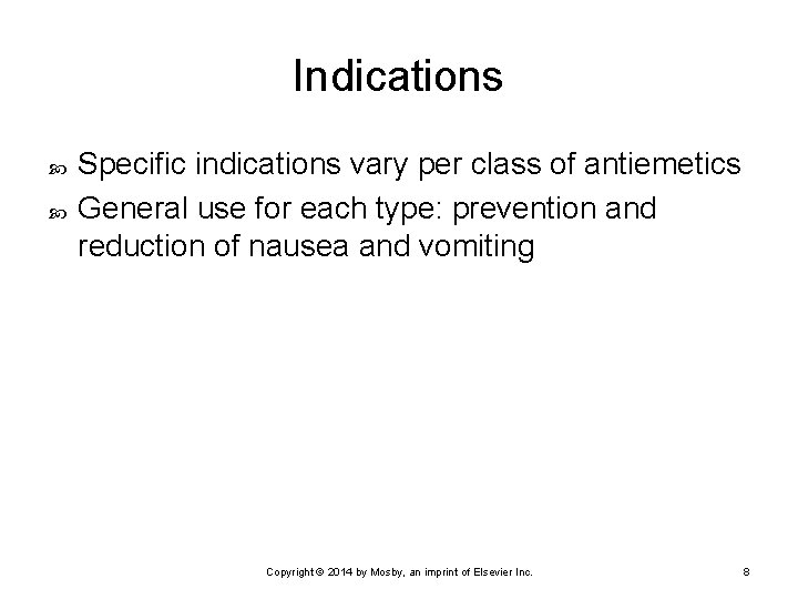 Indications Specific indications vary per class of antiemetics General use for each type: prevention Indications Specific indications vary per class of antiemetics General use for each type: prevention