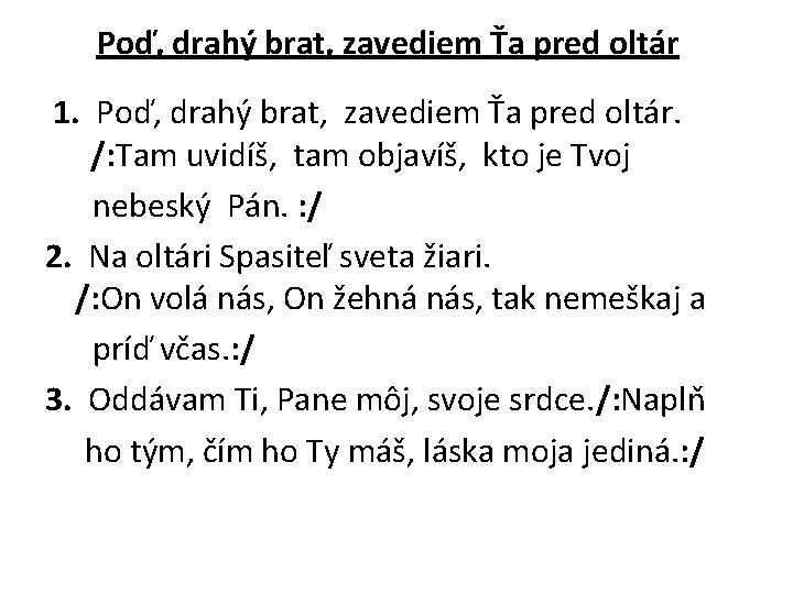 Poď, drahý brat, zavediem Ťa pred oltár 1. Poď, drahý brat, zavediem Ťa pred