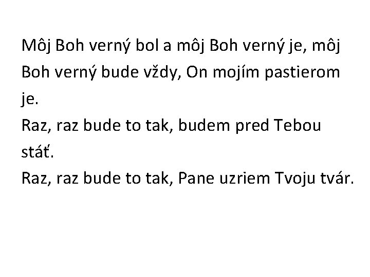 Môj Boh verný bol a môj Boh verný je, môj Boh verný bude vždy,