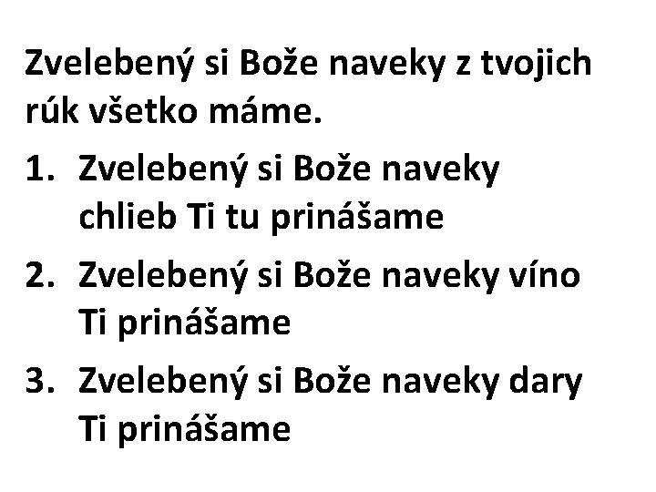 Zvelebený si Bože naveky z tvojich rúk všetko máme. 1. Zvelebený si Bože naveky