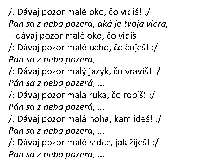 /: Dávaj pozor malé oko, čo vidíš! : / Pán sa z neba pozerá,