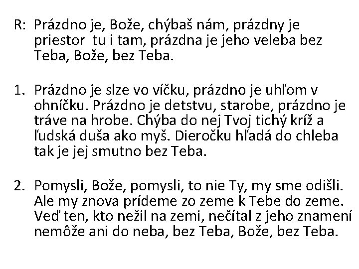 R: Prázdno je, Bože, chýbaš nám, prázdny je priestor tu i tam, prázdna je