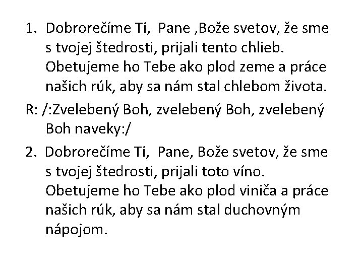 1. Dobrorečíme Ti, Pane , Bože svetov, že sme s tvojej štedrosti, prijali tento