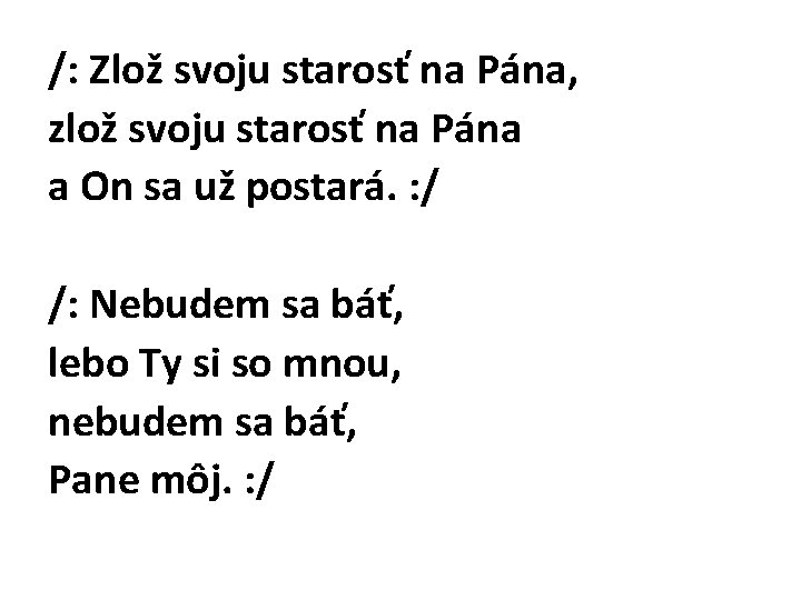 /: Zlož svoju starosť na Pána, zlož svoju starosť na Pána a On sa