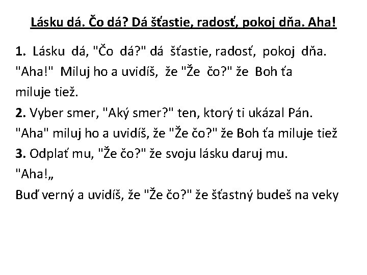 Lásku dá. Čo dá? Dá šťastie, radosť, pokoj dňa. Aha! 1. Lásku dá, "Čo