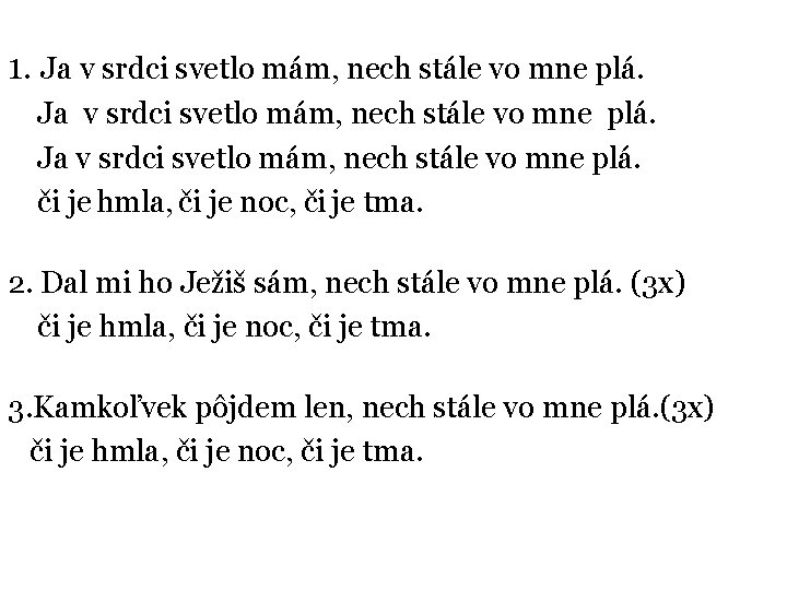1. Ja v srdci svetlo mám, nech stále vo mne plá. či je hmla,