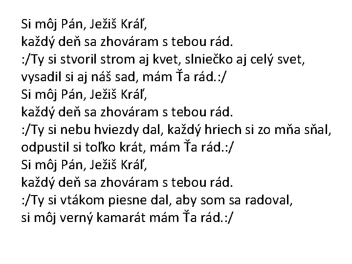 Si môj Pán, Ježiš Kráľ, každý deň sa zhováram s tebou rád. : /Ty