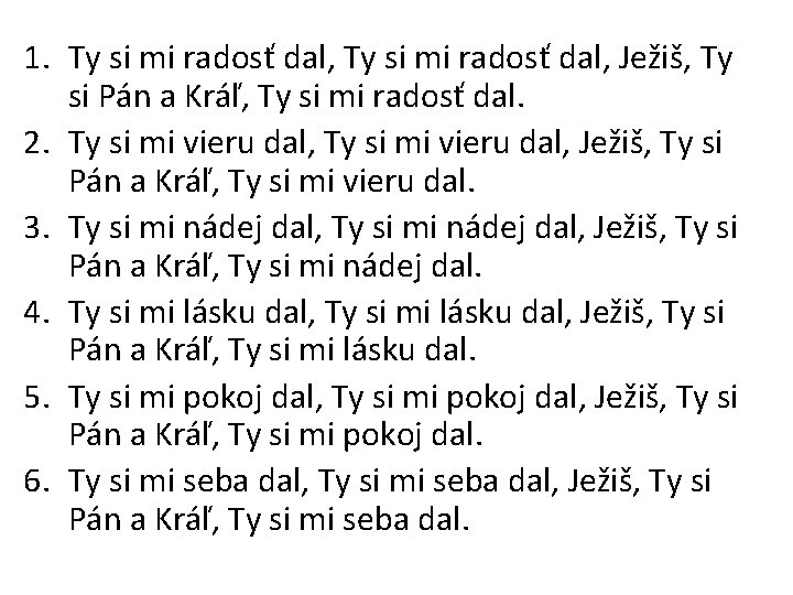 1. Ty si mi radosť dal, Ježiš, Ty si Pán a Kráľ, Ty si