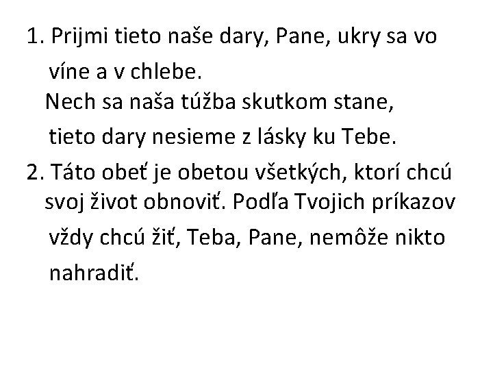 1. Prijmi tieto naše dary, Pane, ukry sa vo víne a v chlebe. Nech