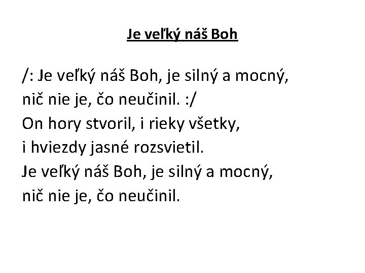 Je veľký náš Boh /: Je veľký náš Boh, je silný a mocný, nič