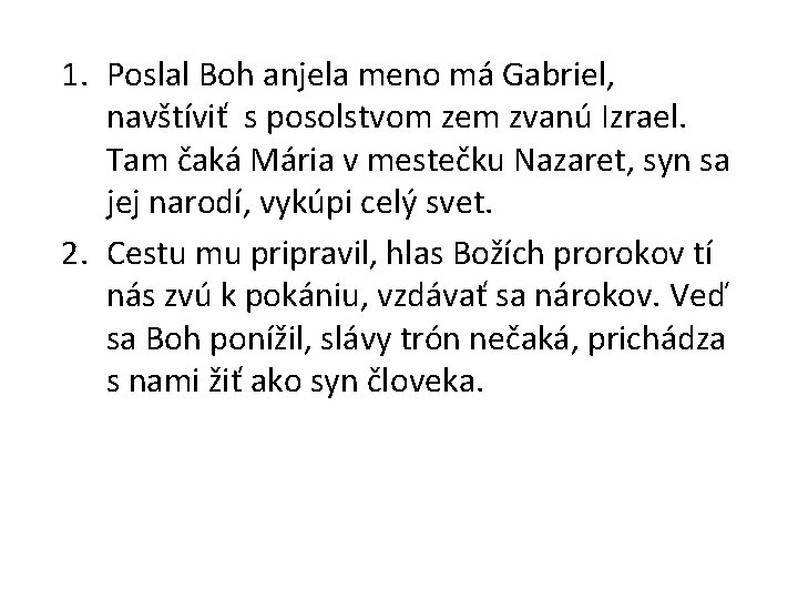 1. Poslal Boh anjela meno má Gabriel, navštíviť s posolstvom zem zvanú Izrael. Tam