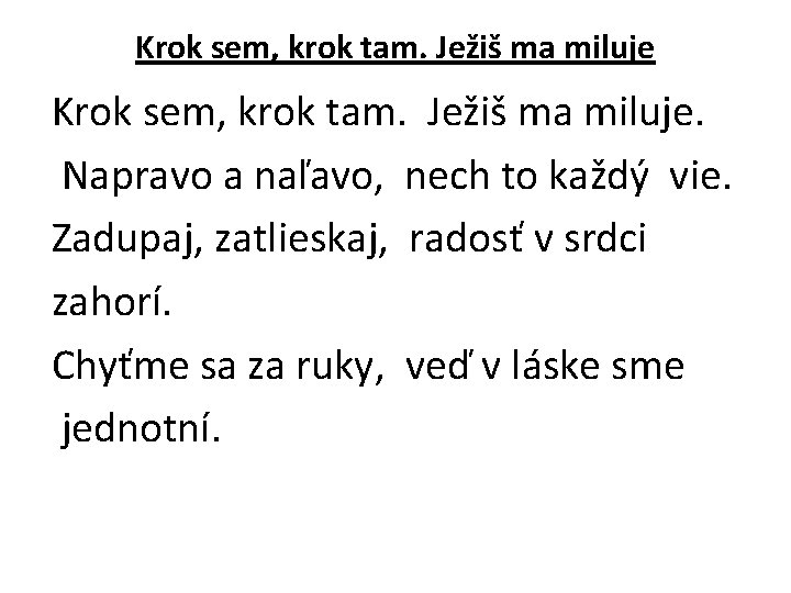 Krok sem, krok tam. Ježiš ma miluje Krok sem, krok tam. Ježiš ma miluje.