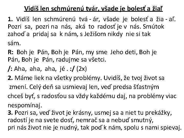 Vidíš len schmúrenú tvár, všade je bolesť a žiaľ 1. Vidíš len schmúrenú tvá