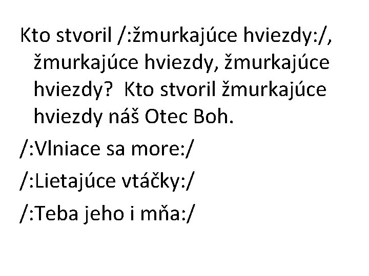 Kto stvoril /: žmurkajúce hviezdy: /, žmurkajúce hviezdy, žmurkajúce hviezdy? Kto stvoril žmurkajúce hviezdy